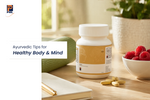 Ayurvedic Health Tips for a Healthy Body and Mind: A Complete Guide to Natural Wellness